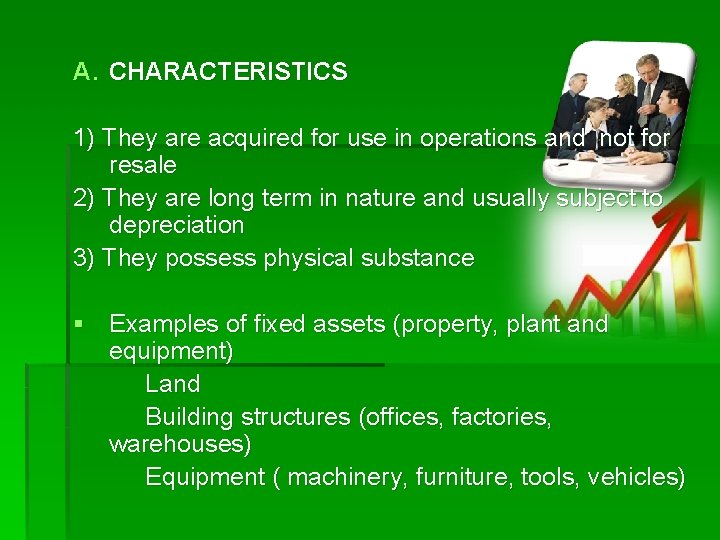 A. CHARACTERISTICS 1) They are acquired for use in operations and not for resale