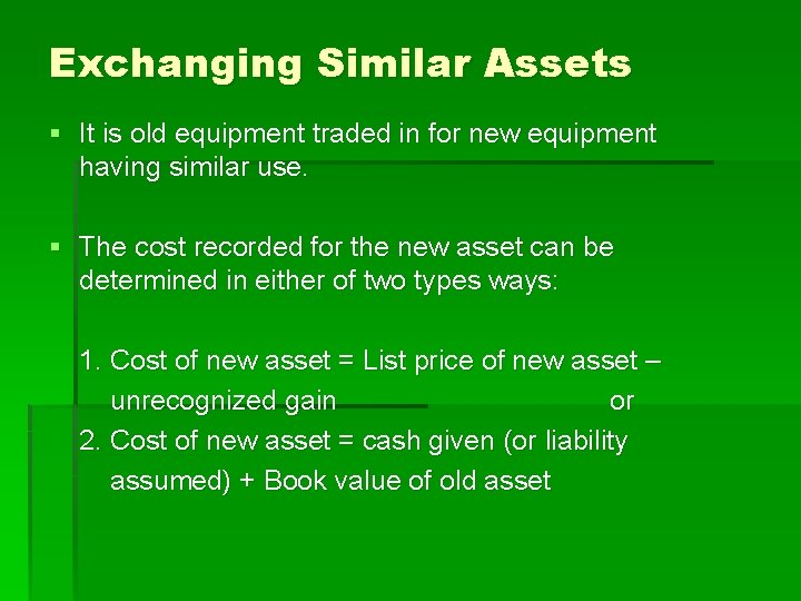 Exchanging Similar Assets § It is old equipment traded in for new equipment having