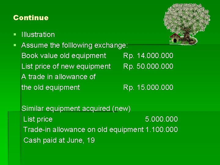 Continue § Illustration § Assume the folllowing exchange: Book value old equipment Rp. 14.