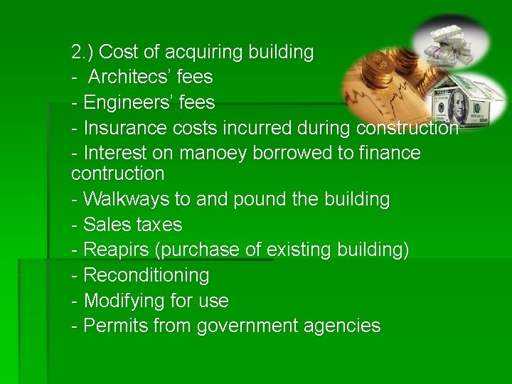 2. ) Cost of acquiring building - Architecs’ fees - Engineers’ fees - Insurance