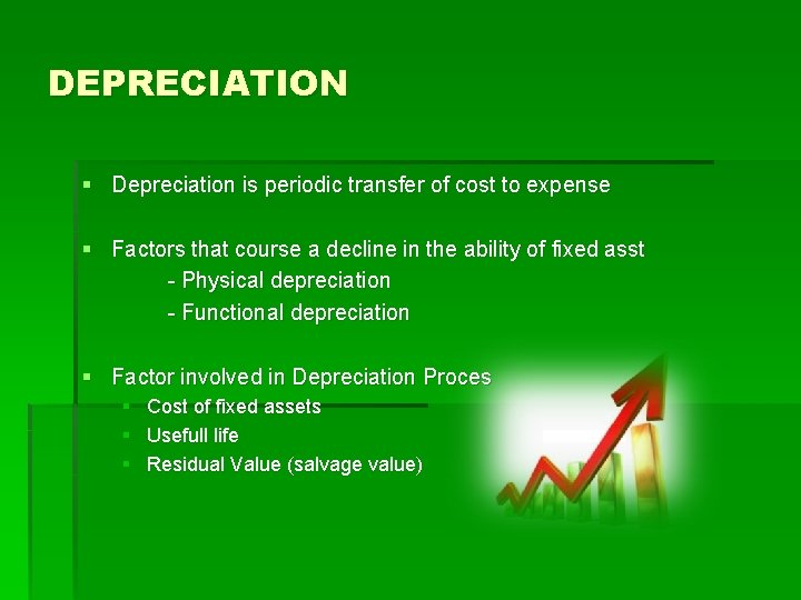 DEPRECIATION § Depreciation is periodic transfer of cost to expense § Factors that course