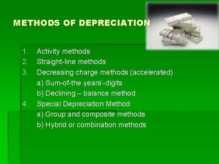 METHODS OF DEPRECIATION 1. 2. 3. 4. Activity methods Straight-line methods Decreasing charge methods