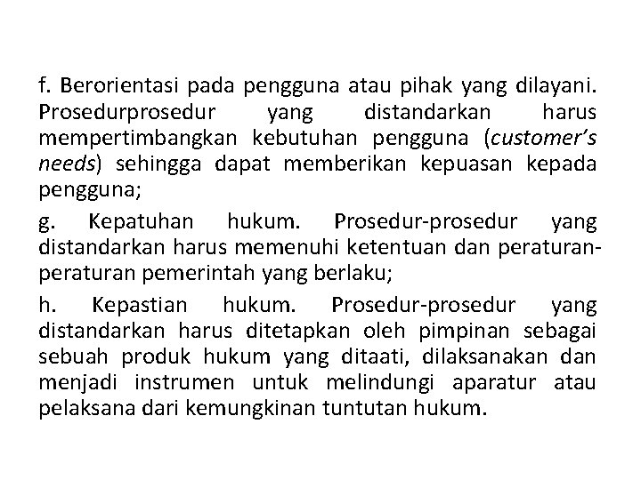 f. Berorientasi pada pengguna atau pihak yang dilayani. Prosedurprosedur yang distandarkan harus mempertimbangkan kebutuhan