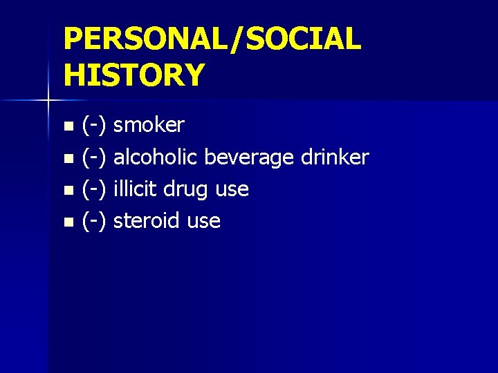 PERSONAL/SOCIAL HISTORY (-) smoker n (-) alcoholic beverage drinker n (-) illicit drug use