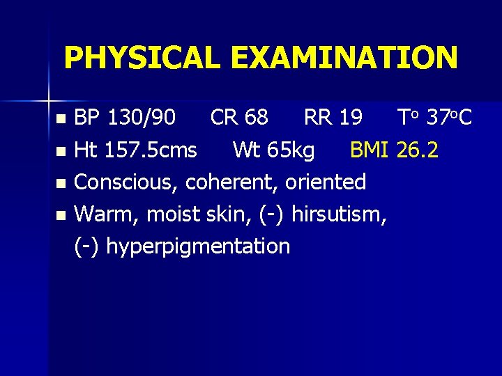 PHYSICAL EXAMINATION BP 130/90 CR 68 RR 19 To 37 o. C n Ht