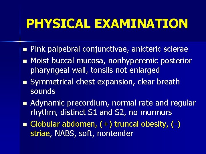 PHYSICAL EXAMINATION n n n Pink palpebral conjunctivae, anicteric sclerae Moist buccal mucosa, nonhyperemic