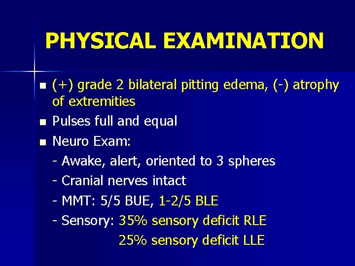 PHYSICAL EXAMINATION n n n (+) grade 2 bilateral pitting edema, (-) atrophy of