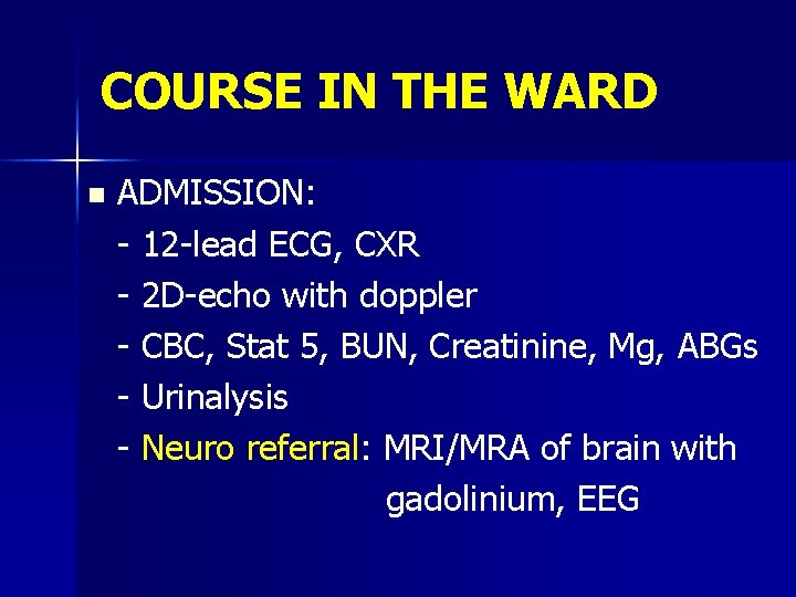 COURSE IN THE WARD n ADMISSION: - 12 -lead ECG, CXR - 2 D-echo