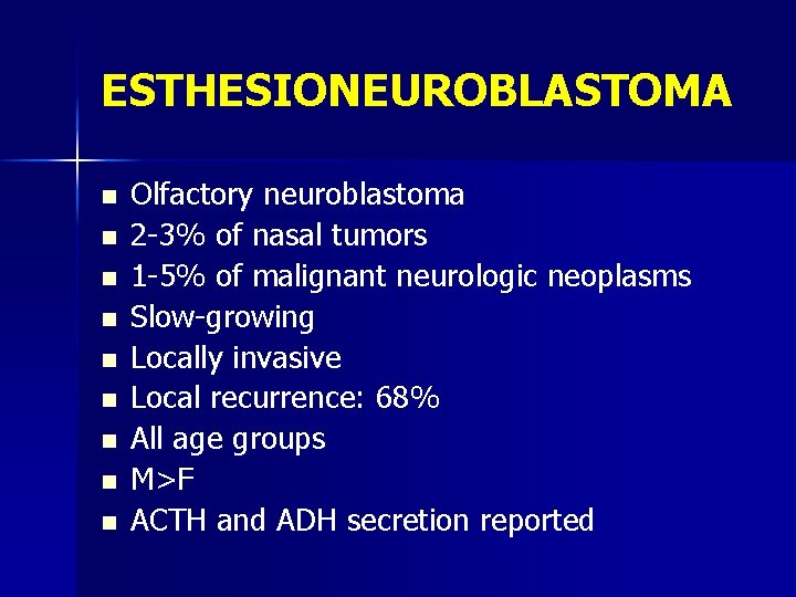 ESTHESIONEUROBLASTOMA n n n n n Olfactory neuroblastoma 2 -3% of nasal tumors 1