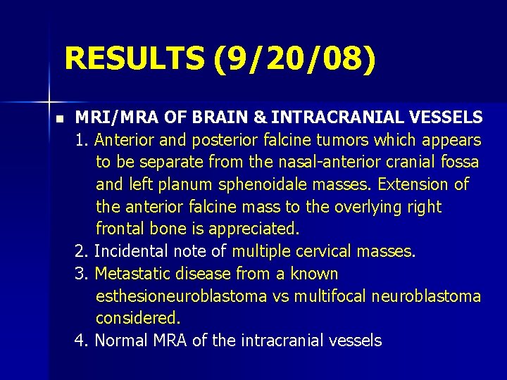 RESULTS (9/20/08) n MRI/MRA OF BRAIN & INTRACRANIAL VESSELS 1. Anterior and posterior falcine