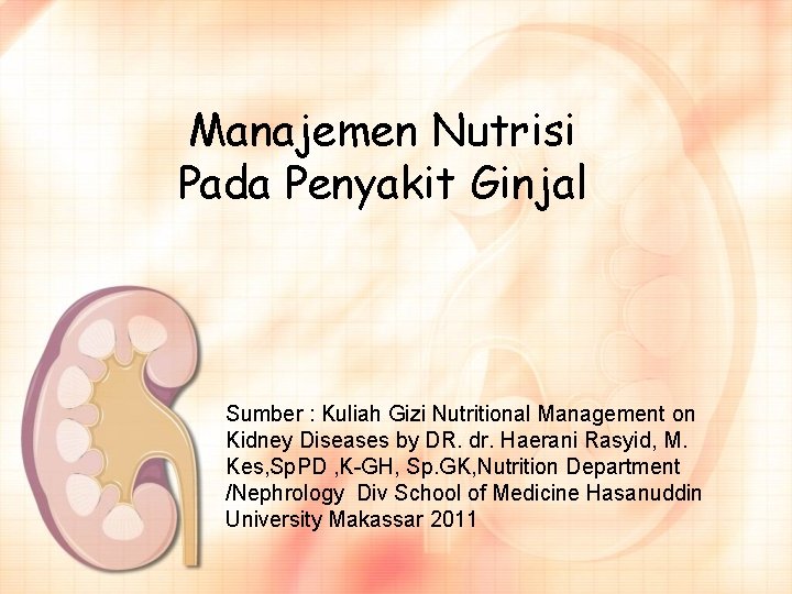 Manajemen Nutrisi Pada Penyakit Ginjal Sumber : Kuliah Gizi Nutritional Management on Kidney Diseases