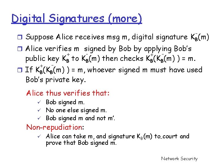 Digital Signatures (more) - r Suppose Alice receives msg m, digital signature KB(m) r