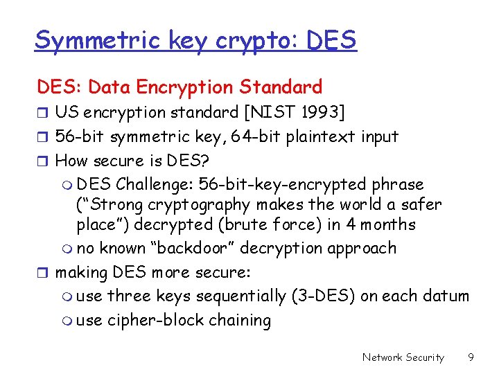 Symmetric key crypto: DES: Data Encryption Standard r US encryption standard [NIST 1993] r