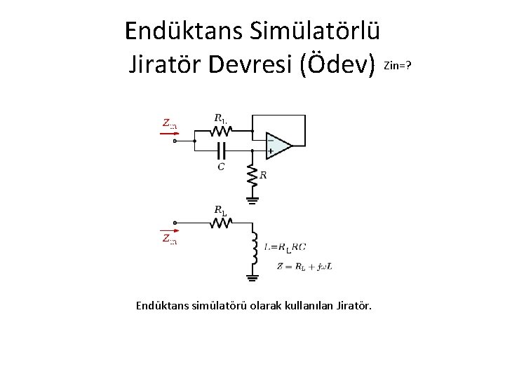 Endüktans Simülatörlü Jiratör Devresi (Ödev) Zin=? Endüktans simülatörü olarak kullanılan Jiratör. 