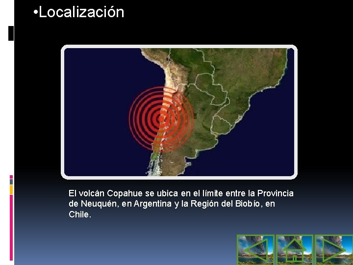  • Localización El volcán Copahue se ubica en el límite entre la Provincia