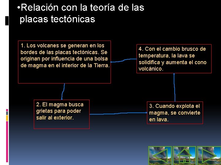  • Relación con la teoría de las placas tectónicas 1. Los volcanes se