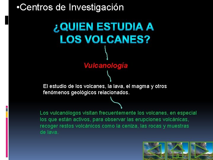 • Centros de Investigación Vulcanología El estudio de los volcanes, la lava, el