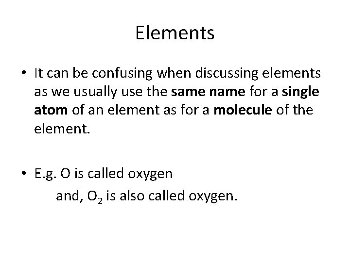 Elements • It can be confusing when discussing elements as we usually use the