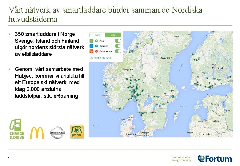 Vårt nätverk av smartladdare binder samman de Nordiska huvudstäderna • 350 smartladdare i Norge,