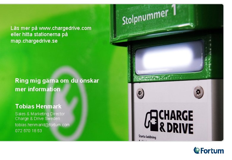 Läs mer på www. chargedrive. com eller hitta stationerna på map. chargedrive. se Ring
