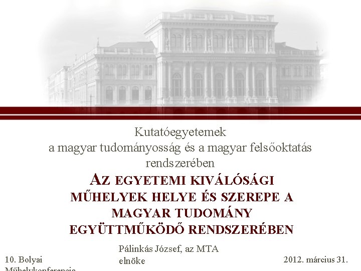 Kutatóegyetemek a magyar tudományosság és a magyar felsőoktatás rendszerében AZ EGYETEMI KIVÁLÓSÁGI MŰHELYEK HELYE