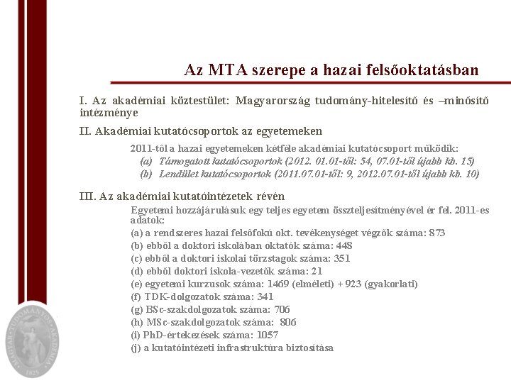 Az MTA szerepe a hazai felsőoktatásban I. Az akadémiai köztestület: Magyarország tudomány-hitelesítő és –minősítő