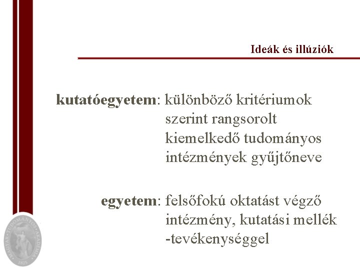 Ideák és illúziók kutatóegyetem: különböző kritériumok szerint rangsorolt kiemelkedő tudományos intézmények gyűjtőneve egyetem: felsőfokú