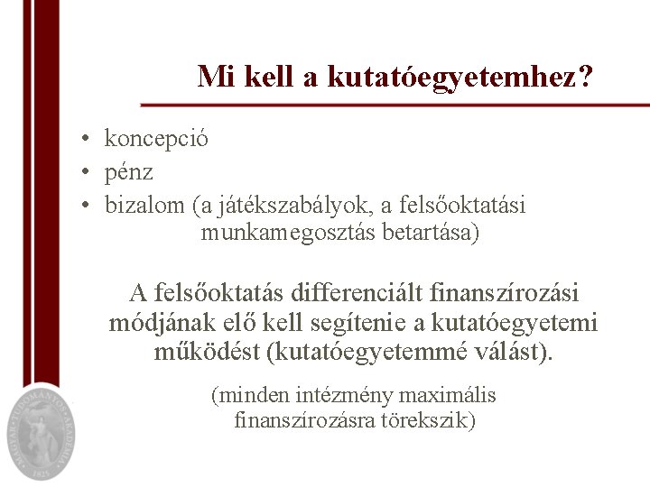 Mi kell a kutatóegyetemhez? • koncepció • pénz • bizalom (a játékszabályok, a felsőoktatási