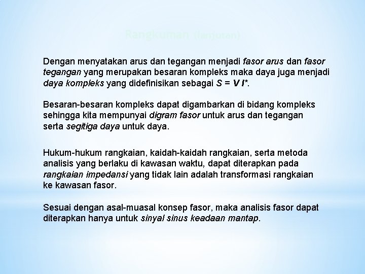 Rangkuman (lanjutan) Dengan menyatakan arus dan tegangan menjadi fasor arus dan fasor tegangan yang