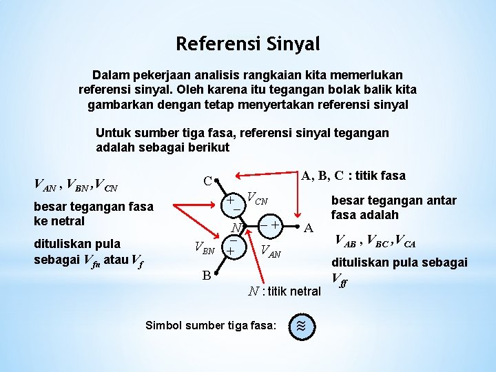 Referensi Sinyal Dalam pekerjaan analisis rangkaian kita memerlukan referensi sinyal. Oleh karena itu tegangan