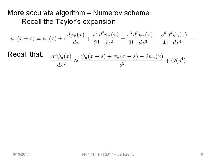 More accurate algorithm – Numerov scheme Recall the Taylor’s expansion ! ! ! Recall