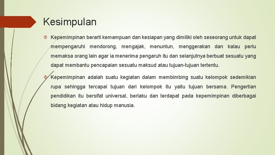 Kesimpulan Kepemimpinan berarti kemampuan dan kesiapan yang dimiliki oleh seseorang untuk dapat mempengaruhi mendorong,