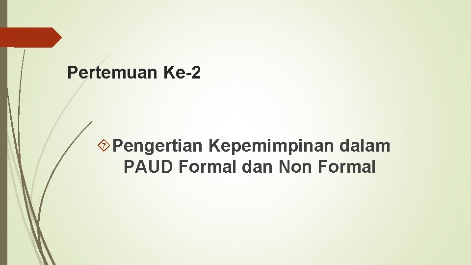 Pertemuan Ke-2 Pengertian Kepemimpinan dalam PAUD Formal dan Non Formal 