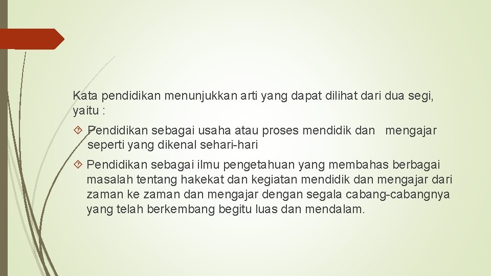 Kata pendidikan menunjukkan arti yang dapat dilihat dari dua segi, yaitu : Pendidikan sebagai