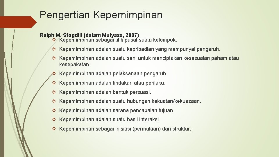 Pengertian Kepemimpinan Ralph M. Stogdill (dalam Mulyasa, 2007) Kepemimpinan sebagai titik pusat suatu kelompok.