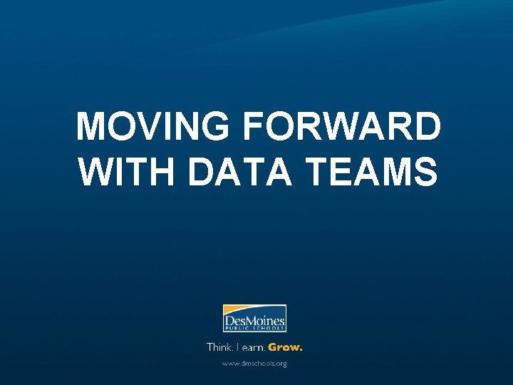 MOVING FORWARD WITH DATA TEAMS 