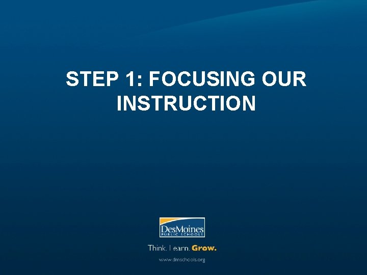 STEP 1: FOCUSING OUR INSTRUCTION 