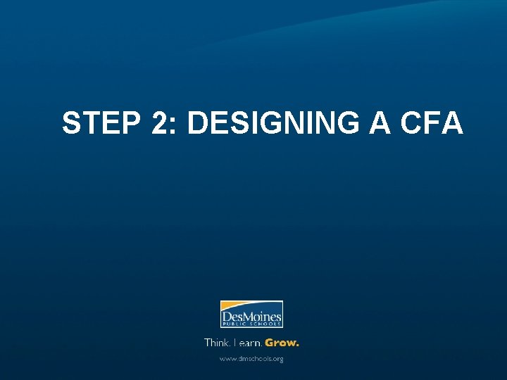 STEP 2: DESIGNING A CFA 