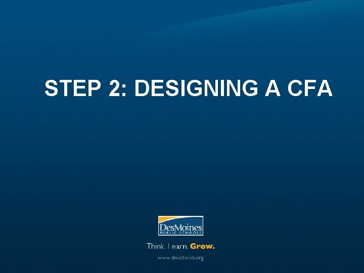 STEP 2: DESIGNING A CFA 