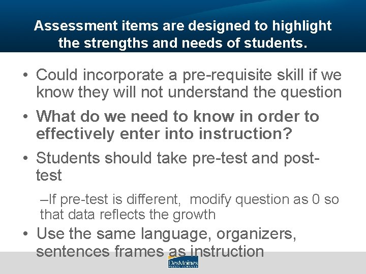 Assessment items are designed to highlight the strengths and needs of students. • Could