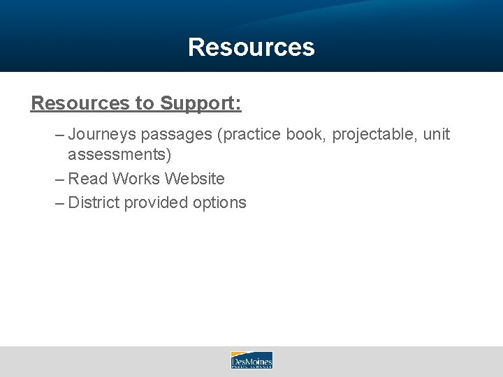 Resources to Support: – Journeys passages (practice book, projectable, unit assessments) – Read Works