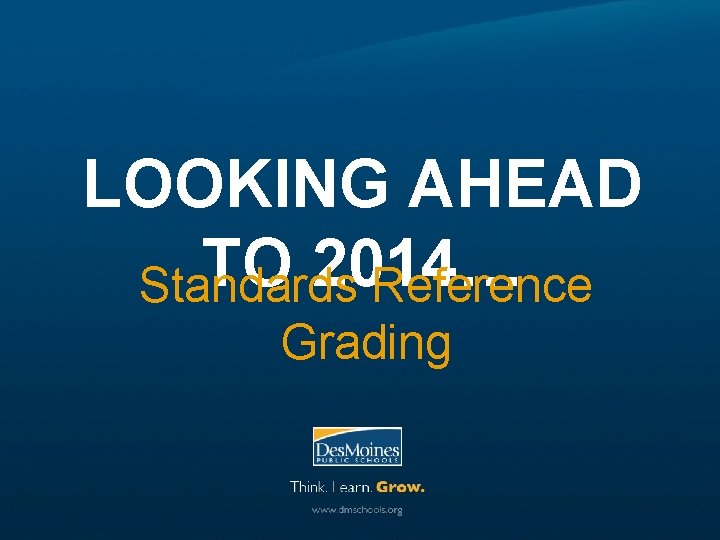 LOOKING AHEAD TO 2014… Standards Reference Grading 