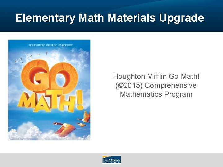 Elementary Math Materials Upgrade Houghton Mifflin Go Math! (© 2015) Comprehensive Mathematics Program 