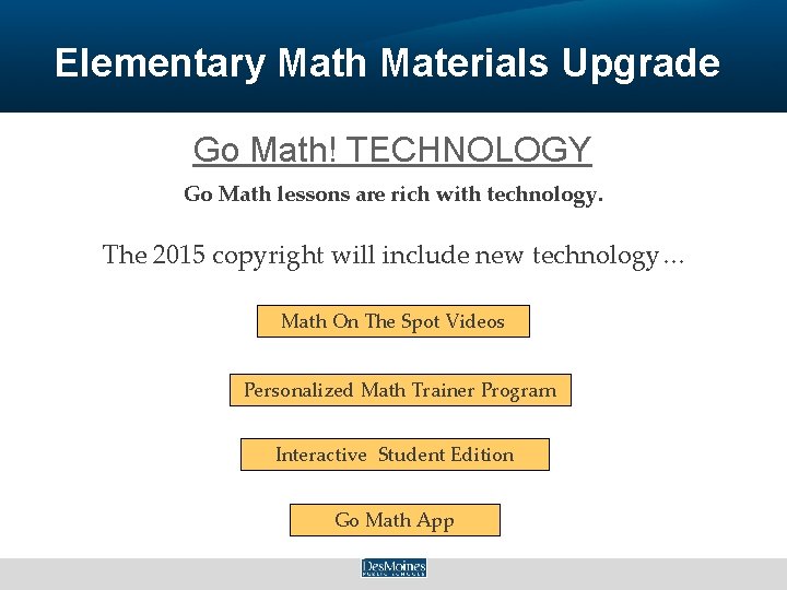 Elementary Math Materials Upgrade Go Math! TECHNOLOGY Go Math lessons are rich with technology.