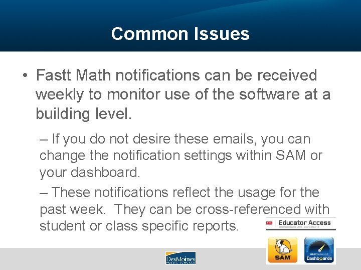 Common Issues • Fastt Math notifications can be received weekly to monitor use of