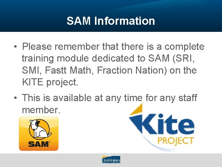 SAM Information • Please remember that there is a complete training module dedicated to
