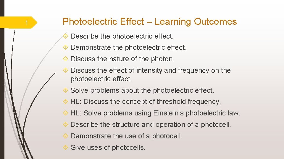 1 Photoelectric Effect – Learning Outcomes Describe the photoelectric effect. Demonstrate the photoelectric effect.