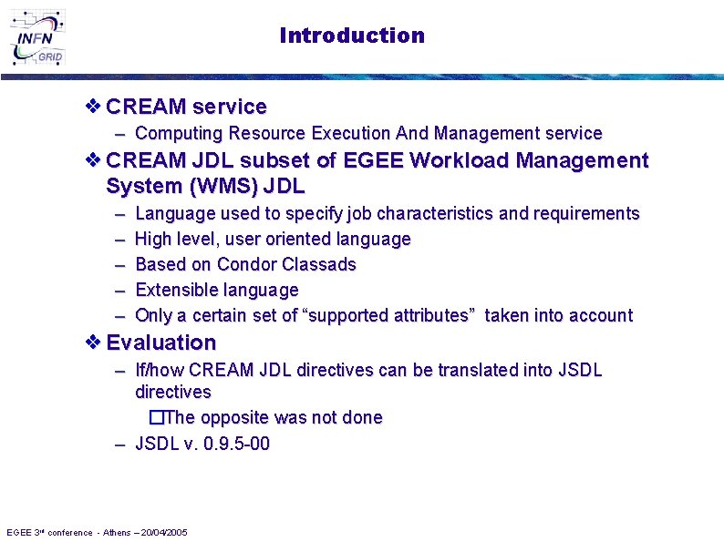 Introduction ❖ CREAM service – Computing Resource Execution And Management service ❖ CREAM JDL