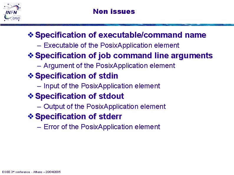 Non issues ❖Specification of executable/command name – Executable of the Posix. Application element ❖Specification