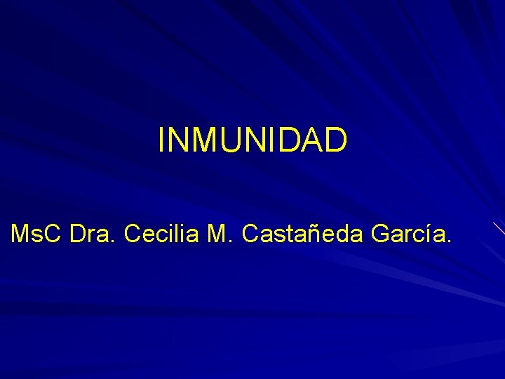 INMUNIDAD Ms. C Dra. Cecilia M. Castañeda García. 